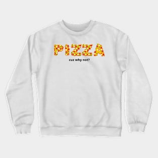 pizza cuz why not? Crewneck Sweatshirt